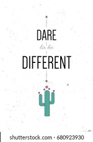 Dare to be different. Inspiring motivational quote. Vector typography poster design concept in tribal boho style with blooming cactus.. Colored illustration.