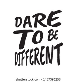 Dare to be different lettering an Inspiration and motivation quote