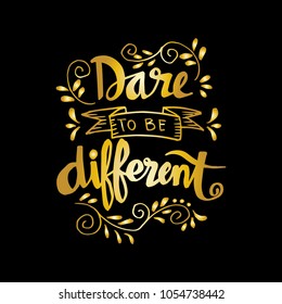 Dare to be different lettering quote.	