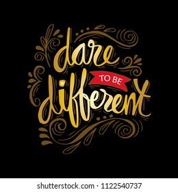 Dare to be different lettering quote.	