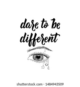 Dare to be different. Lettering. Vector illustration. Perfect design for greeting cards, posters, T-shirts, banners print invitations