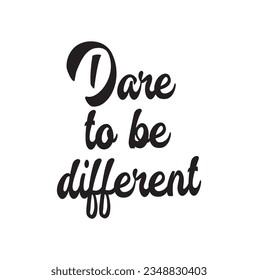 Dare to be different quote with handwriting in black, vector.
