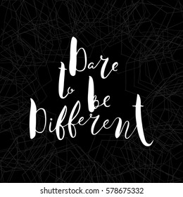 Dare To Be Different Quote.Greeting card with calligraphy. Unique lettering made by hand. Great for posters, mugs, apparel design, print.