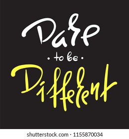 Dare to be different -simple inspire and motivational quote. Hand drawn beautiful lettering. Print for inspirational poster, t-shirt, bag, cups, card, flyer, sticker, badge. Elegant calligraphy sign