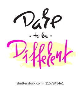 Dare to be different -simple inspire and motivational quote. Hand drawn beautiful lettering. Print for inspirational poster, t-shirt, bag, cups, card, flyer, sticker, badge. Elegant calligraphy sign