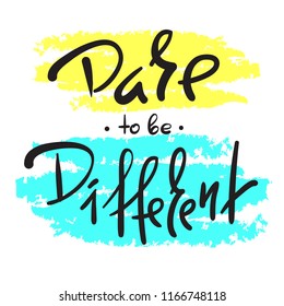 Dare to be different -simple inspire and motivational quote. Hand drawn beautiful lettering. Print for inspirational poster, t-shirt, bag, cups, card, flyer, sticker, badge. Elegant calligraphy sign