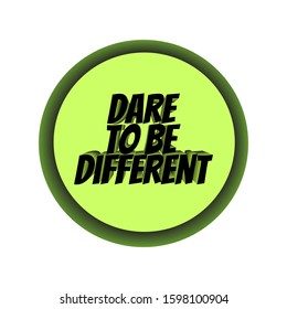 Dare to be different -simple inspire and motivational quote. Hand drawn beautiful lettering. Print for inspirational poster, t-shirt, bag, cups, card, flyer, sticker, badge. Elegant calligraphy sign