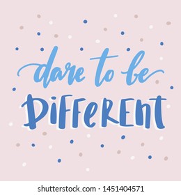 Dare to be different - unique hand written vector lettering. Inspirational motivational quote for sticker, planner book, card, poster, home decor.