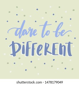 dare to be different - unique hand written vector lettering. Inspirational motivational quote for sticker, planner book, card, poster, home decor.