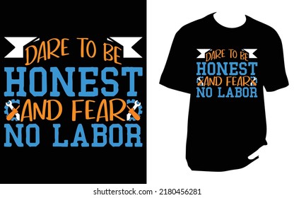 Dare to be honest and fear no labor Labor T Shirt Design