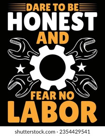 Dare to be honest and fear no labor print template t shirt design