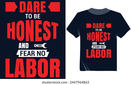 Dare To Be Honest And Fear No Labor Tshirt Design, Labor Day Typography Tshirt Vector Design