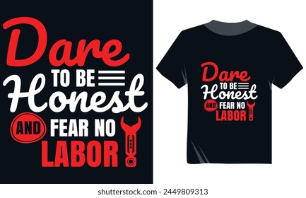 Dare To Be Honest And Fear No Labor Tshirt Design, Labor Day Typography Tshirt Design