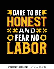Dare to be Honest and Fear No Labor T Shirt Design, Labor Day T Shirt Design