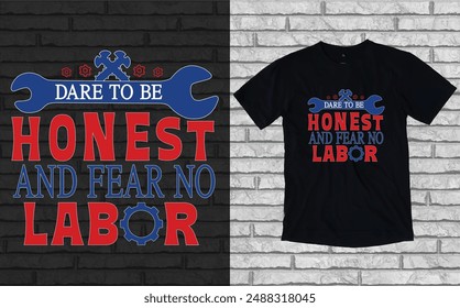 Dare to be honest and fear no labor t shirt, Labor day  t shirt