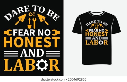 Dare to be Honest and Fear No Labor T Shirt Design, Labor Day T Shirt Design