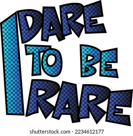 I dare to be rare. This file is a digital file. So if you want, you can download this. Also this file is a high quality EPS file.