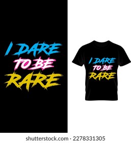 I Dare To Be Rare T-shirt Design