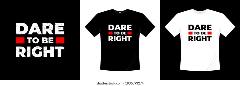 Dare To Be Right Typography T-shirt Design