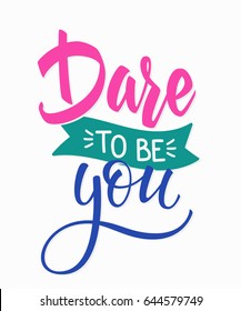 Dare to be you quote lettering. Calligraphy inspiration graphic design typography element. Hand written postcard. Cute simple vector sign.
