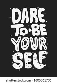 Dare to be your self. Quote Typography. Vector lettering for t-shirt design, printing, postcard, and wallpaper. poster.