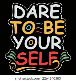 Dare To Be Your Self T-shirt Design Vector Illustration