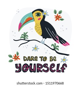 Dare to be yourself - insipiring lettering motivation quote and funny toucan on branch. Hand drawn trendy style vector illustration on isolated background. 