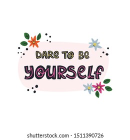Dare to be yourself lettering motivation text. Hand drawn doodle style illustration on isolated background.
