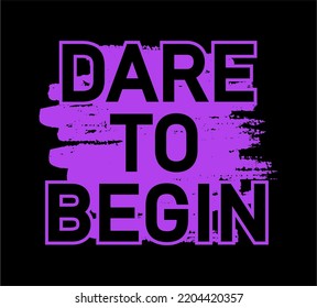 Dare To Begin Inspirational Quote T shirt Design Graphic Vector 