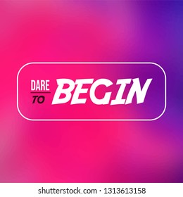 dare to begin. Life quote with modern background vector illustration