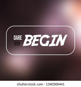 dare to begin. Life quote with modern background vector illustration