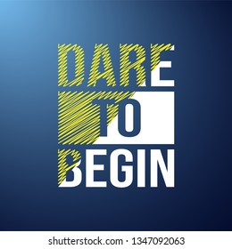 dare to begin. Life quote with modern background vector illustration