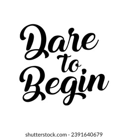 Dare to begin on white background.