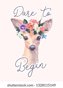 dare to begin slogan with deer wearing flower wreath crown illustration