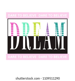 Dare To Believe Dream Slogan for Tshirt Graphic Vector Print