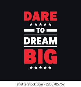 Dare To Dream Big Positive Quotes, T Shirt Artwork Vector Design