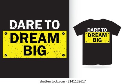 Dare To Dream Big Typography T Shirt