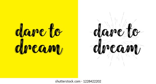 Dare to dream. Hand written typographic vector illustration. calligraphic inspirational quote for posters, t-shirts, cards, prints, wall decals and stickers. 