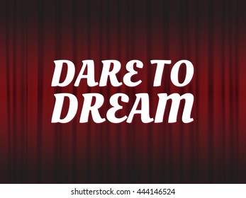 Dare to dream. Inspiring Motivation Quote, Inspirational Typographic Quote, Vector Concept On curtain Background, EPS10 Vector Illustration.