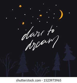 Dare to dream - modern calligraphy inscription, motivational card design. Hand lettering on night forest scene landscape with forest