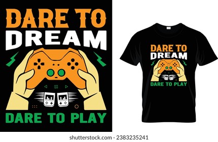 Dare to dream, dare to play, game t shirt