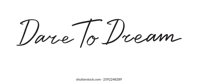 dare to dream text Hand drawn doodle lettering phrase or quote. Motivational, inspirational message saying dare to dream. Handwritten modern italic slogan. Vector illustration