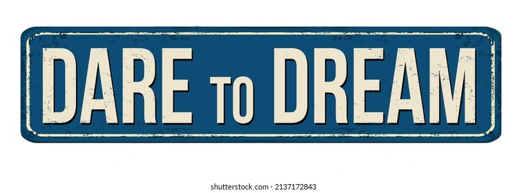 Dare to dream vintage rusty metal sign on a white background, vector illustration