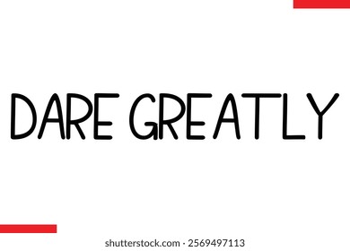 Dare Greatly Motivational inspirational text lettering