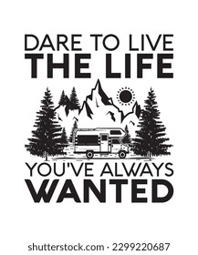 DARE TO LIVE THE LIFE YOU'VE ALWAYS WANTED. T-SHIRT DESIGN. PRINT TEMPLATE.TYPOGRAPHY VECTOR ILLUSTRATION.