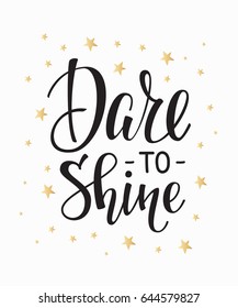 Dare to shine quote lettering. Calligraphy inspiration graphic design typography element. Hand written postcard. Cute simple vector sign.