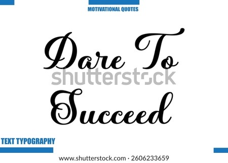  Dare To Succeed Inspirational Saying In Cursive Modern Text Lettering