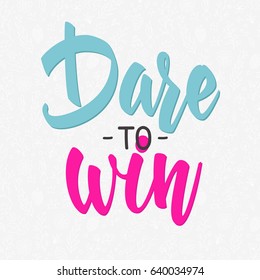 Dare to win quote lettering. Calligraphy inspiration graphic design typography element. Hand written postcard. Cute simple vector sign.