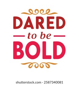  dared to be bold   typography calligraphy t-shirt design on white background 