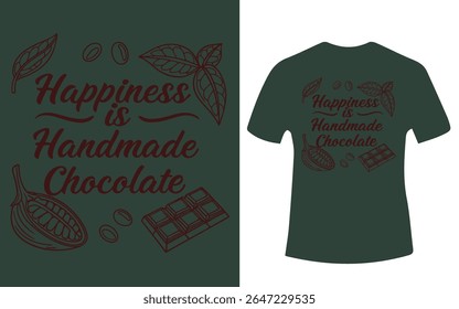 A dark green t-shirt design featuring the phrase "Happiness is Handmade Chocolate" with cocoa related graphics.